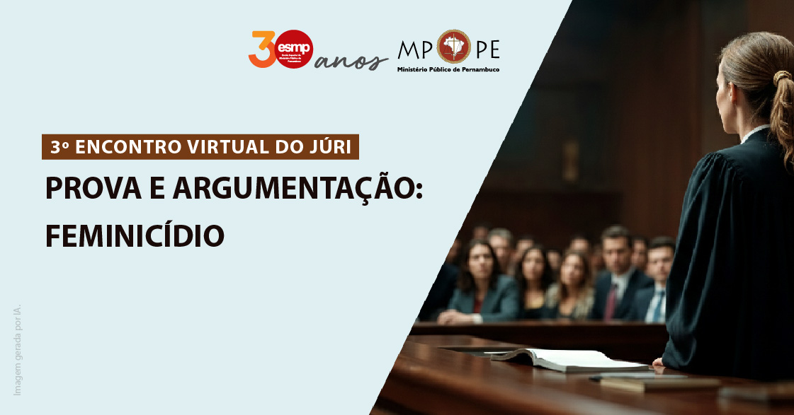 Em uma imagem retangular com fundo em tom marrom, no lado esquerdo está a seguinte informação: “3º Encontro Virtual do Júri - Prova e argumentação: Feminicídio”. No canto direito, há uma mulher de costas com uma  toga preta em frente a um grupo de pessoas cujos rostos estão desfocados, representando uma juíza e um júri. 
