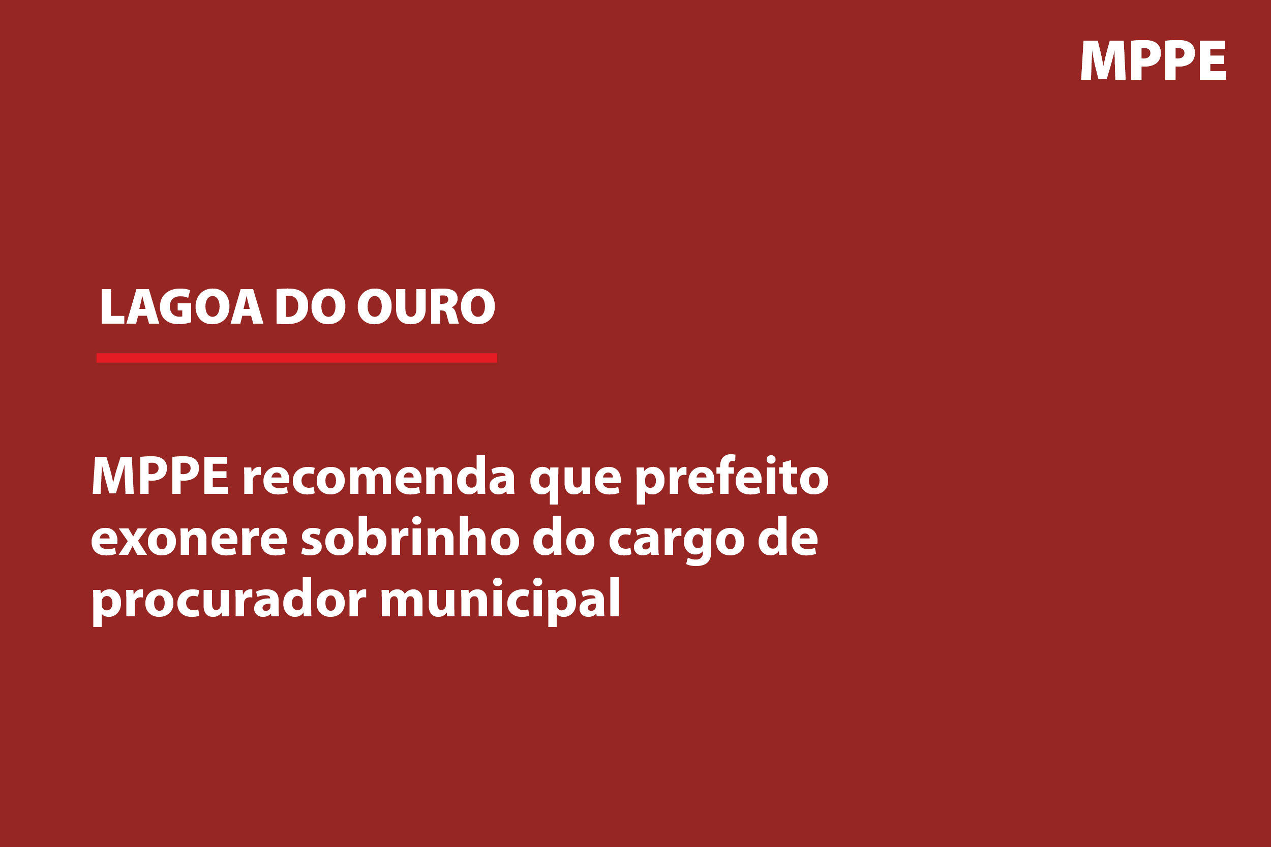 fundo vermelho com os dizeres LAGOA DO OURO: MPPE recomenda que prefeito exonere sobrinho do cargo de procurador municipal